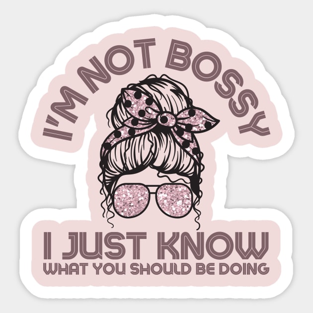 I'm Not Bossy I Just Know What You Should Be Doing Messy Bun Girl Sticker by Teewyld